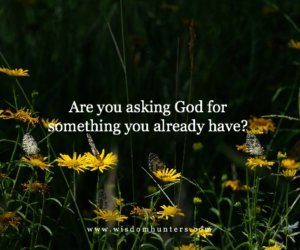 Are You Asking God for Something You Already Have 7.19