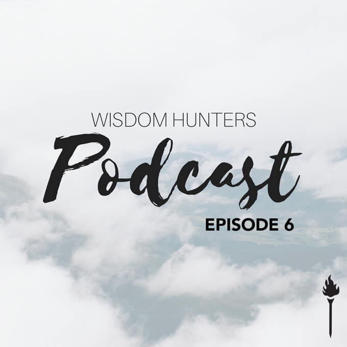 Wisdom Hunters Podcast Episode 6